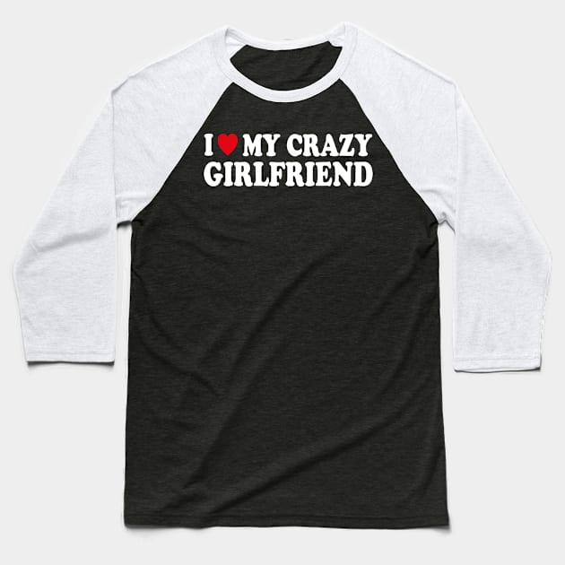 I love my crazy girlfriend Baseball T-Shirt by LEGO